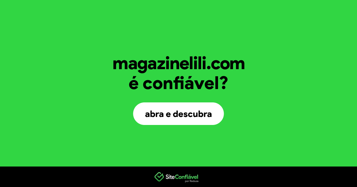 O site magazinelili.com é confiável?
