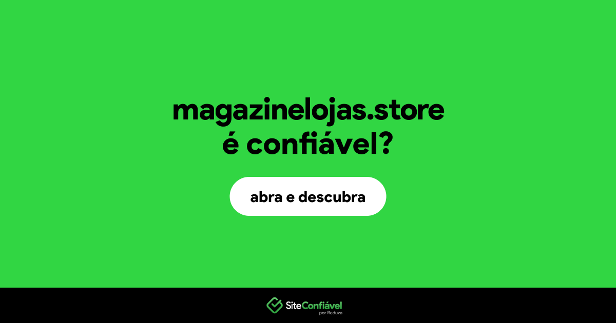 O site magazinelojas.store é confiável?