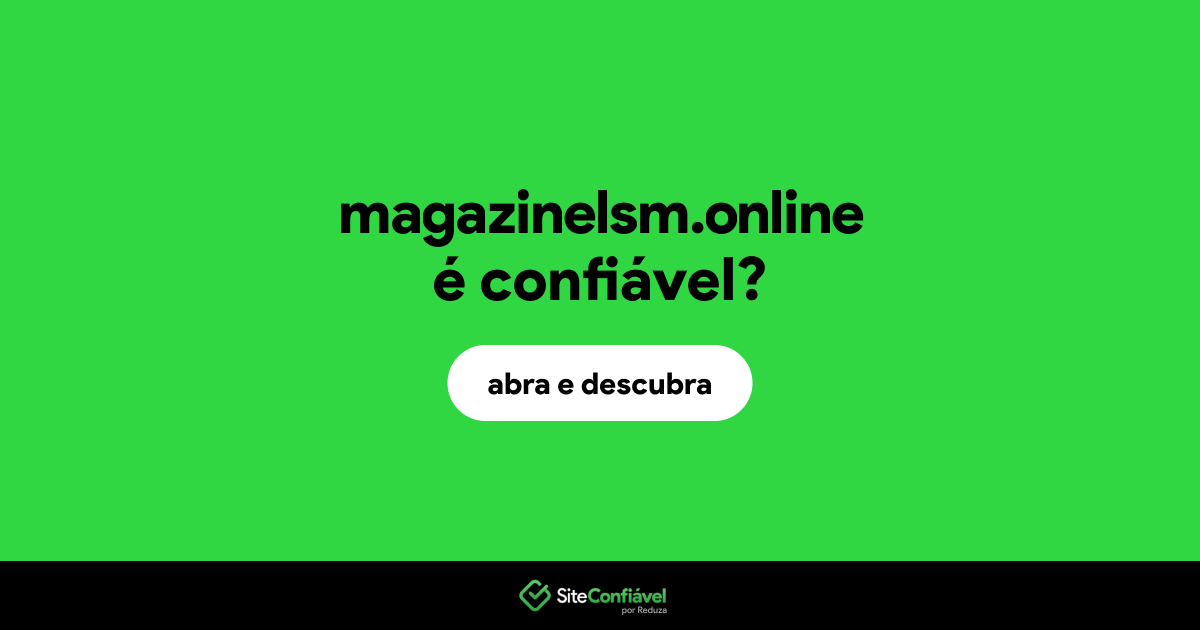 O site magazinelsm.online é confiável?