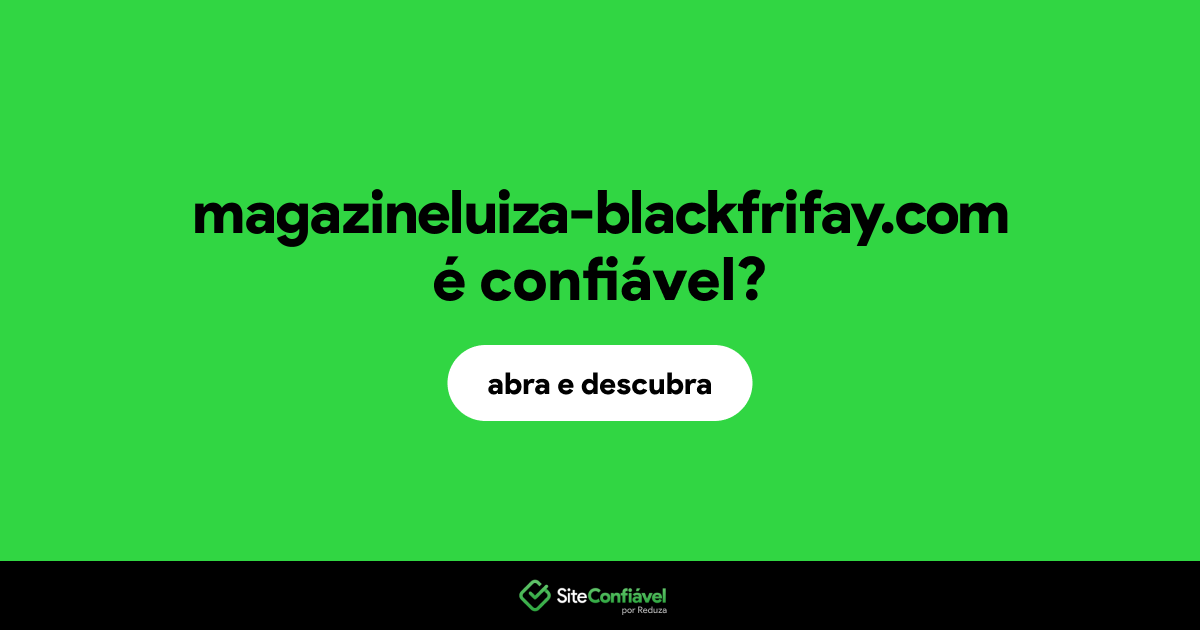 O site magazineluiza-blackfrifay.com é confiável?