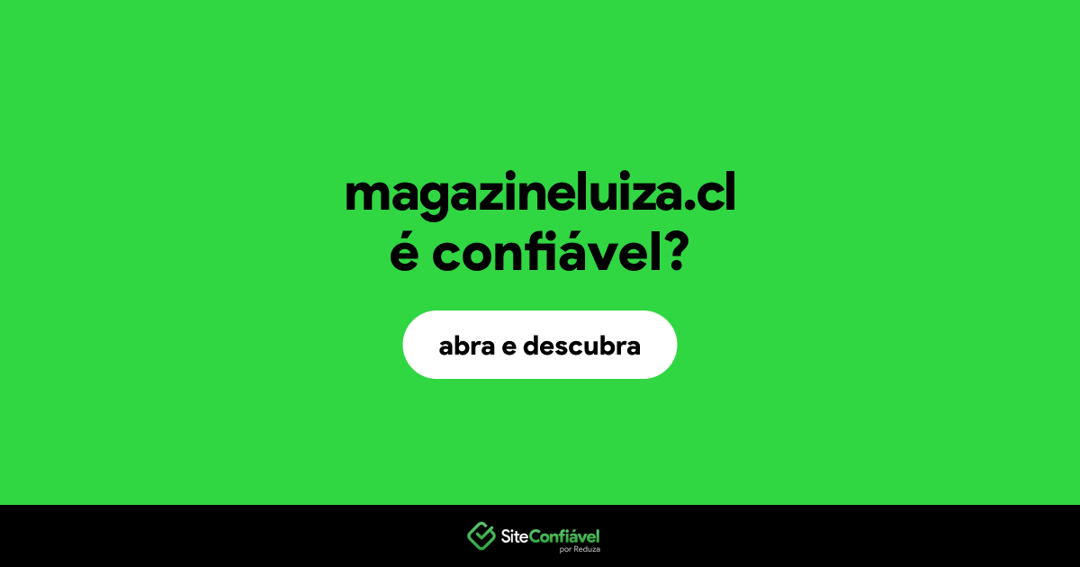 O site magazineluiza.cl é confiável?
