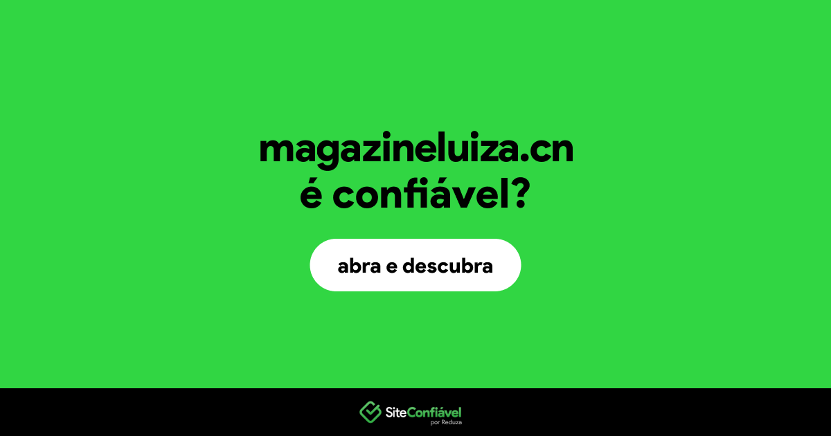 O site magazineluiza.cn é confiável?