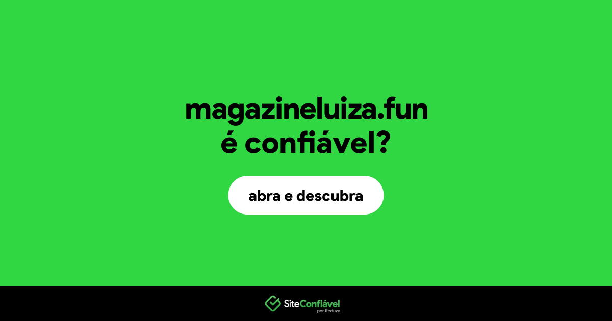 O site magazineluiza.fun é confiável?