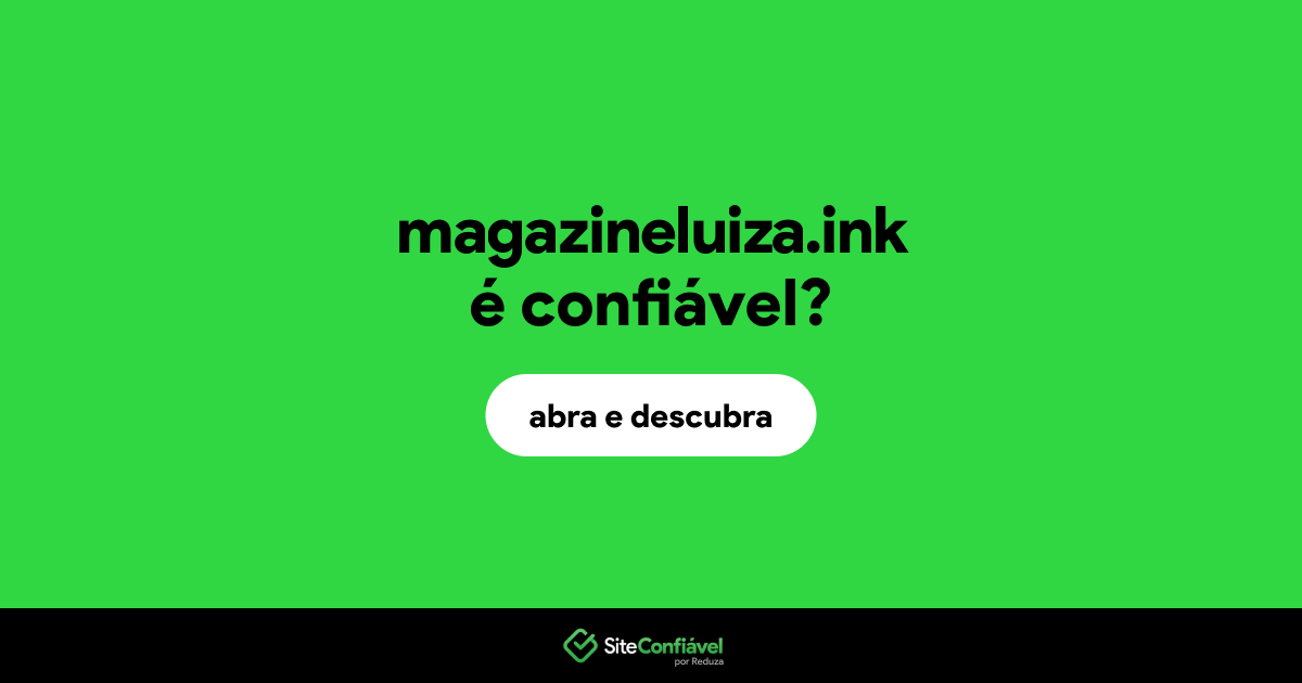 O site magazineluiza.ink é confiável?