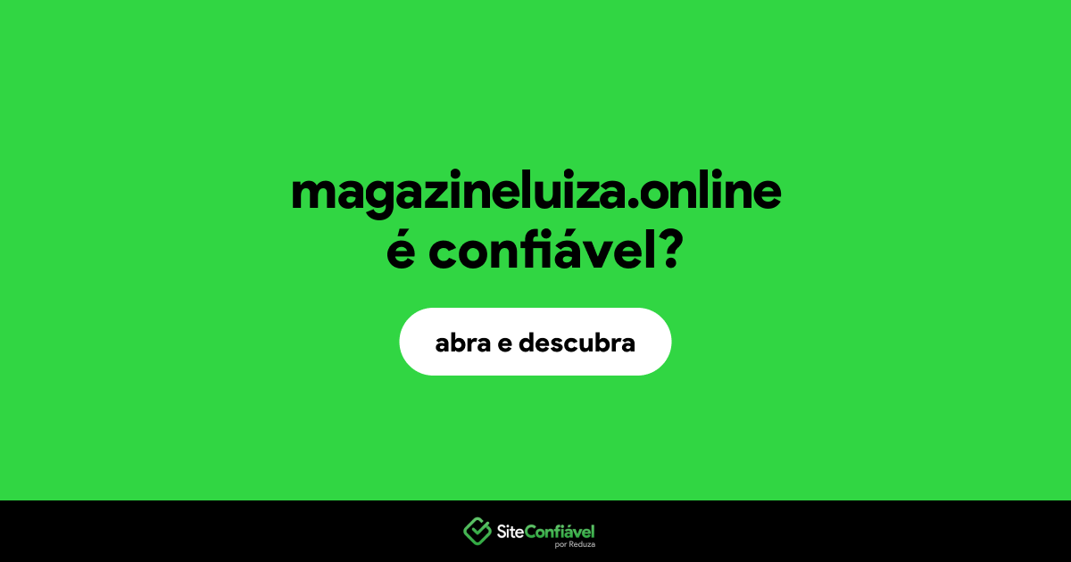 O site magazineluiza.online é confiável?
