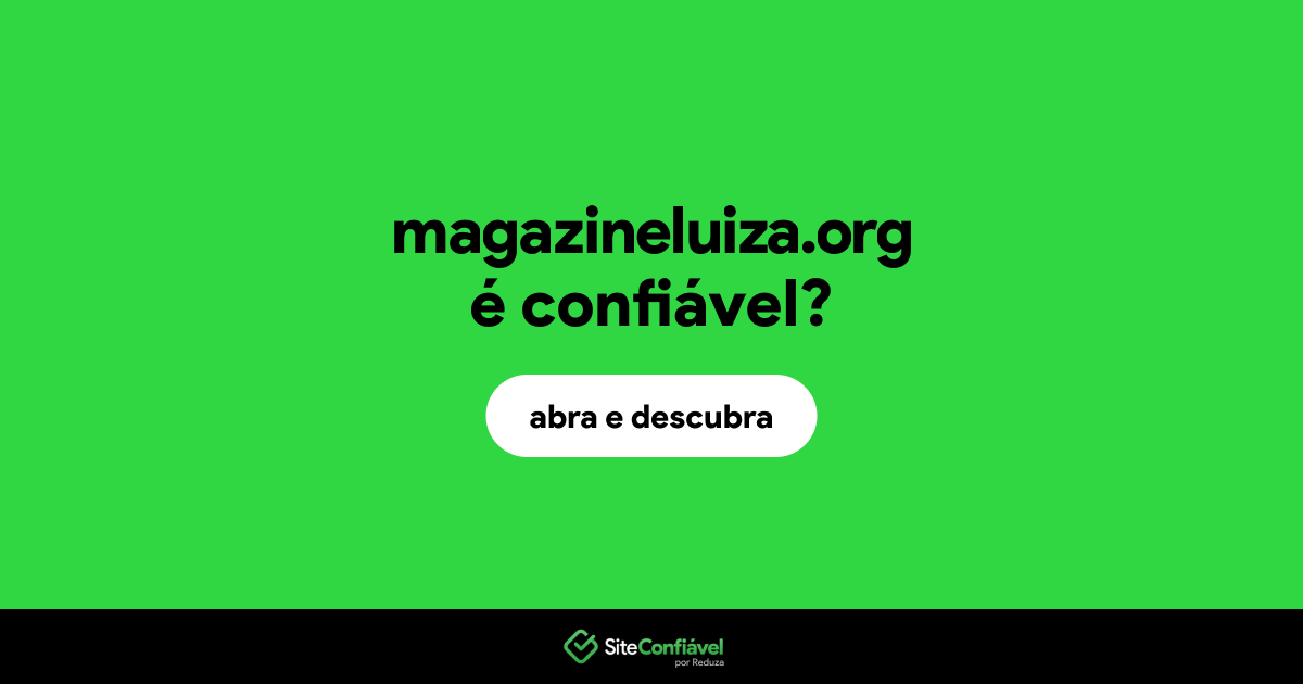 O site magazineluiza.org é confiável?