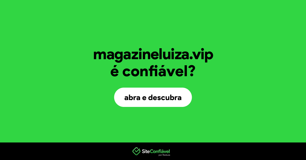 O site magazineluiza.vip é confiável?