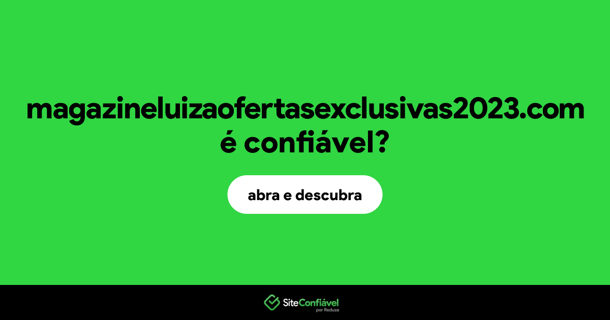 O site magazineluizaofertasexclusivas2023.com é confiável?