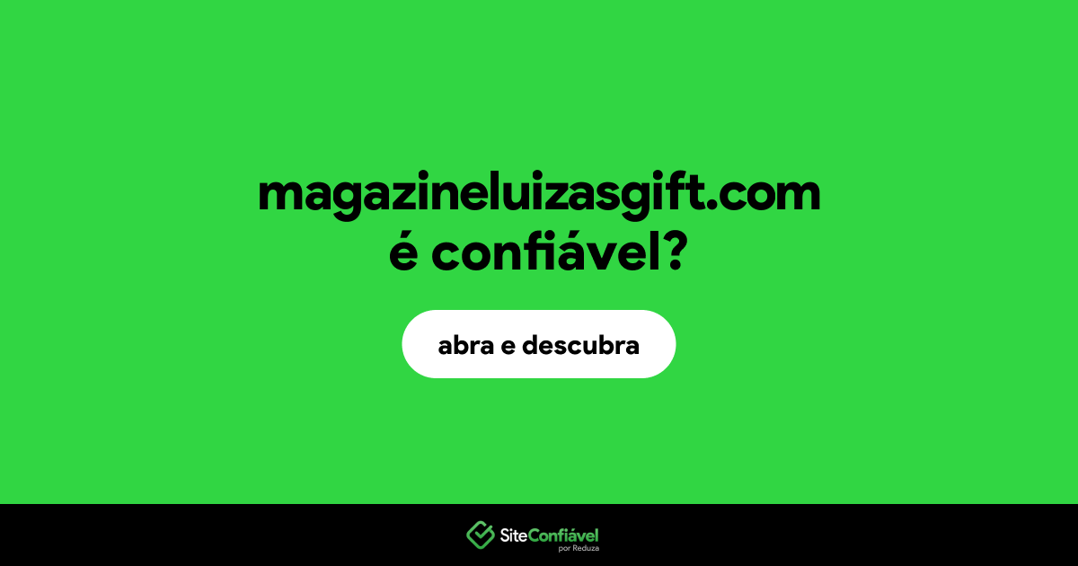 O site magazineluizasgift.com é confiável?