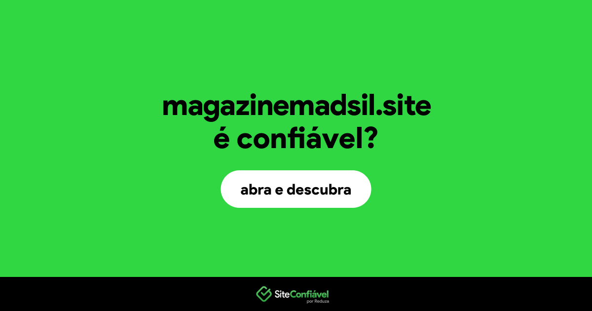 O site magazinemadsil.site é confiável?