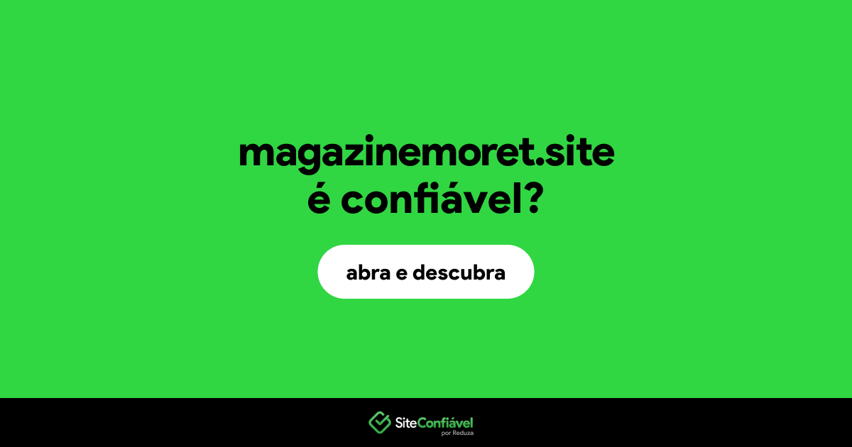O site magazinemoret.site é confiável?