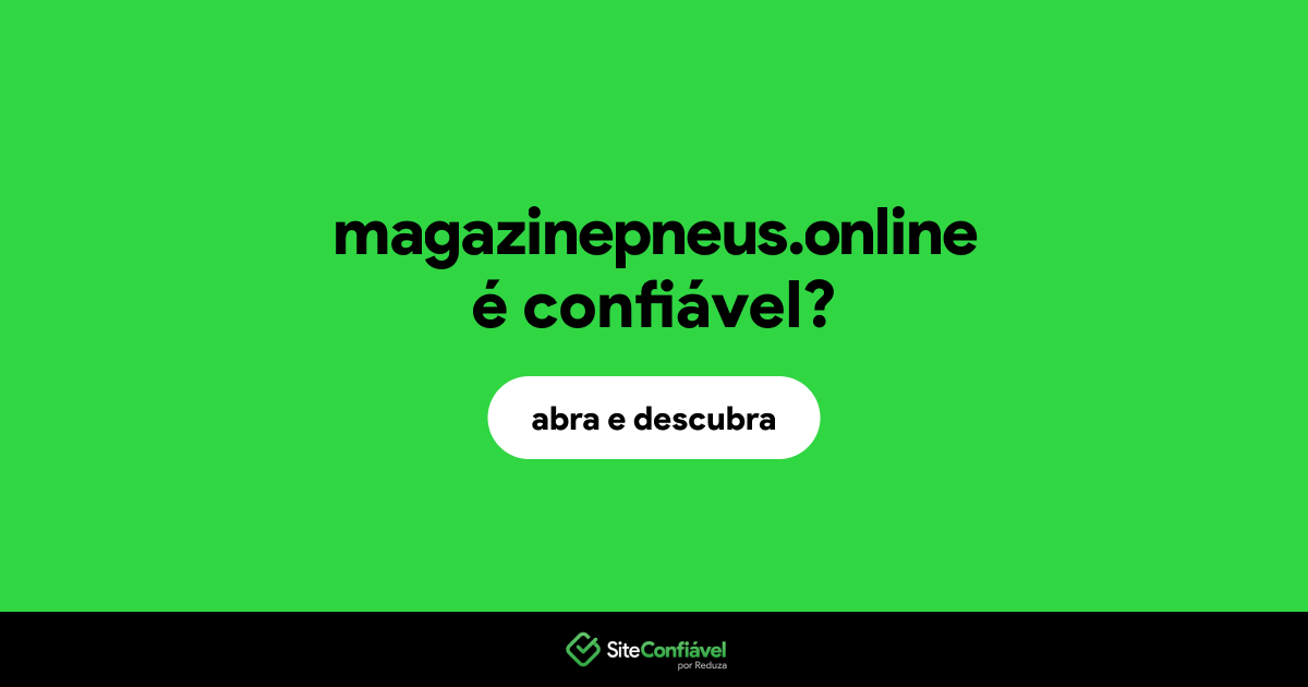 O site magazinepneus.online é confiável?