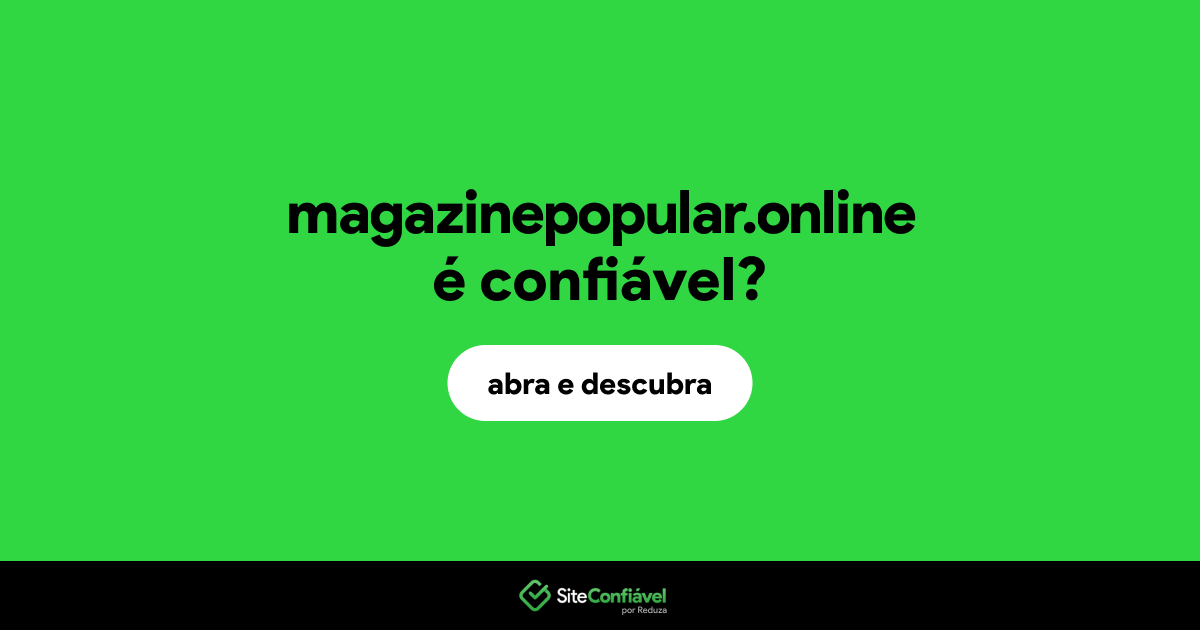 O site magazinepopular.online é confiável?