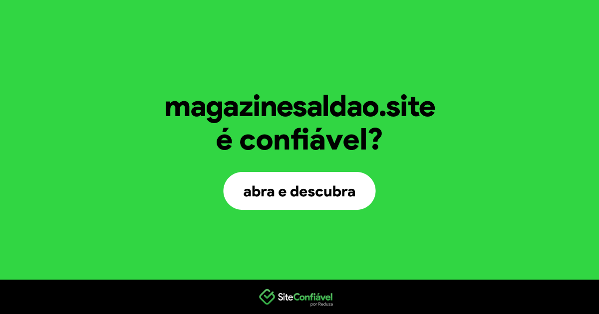 O site magazinesaldao.site é confiável?