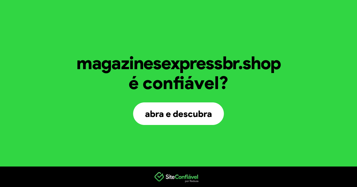 O site magazinesexpressbr.shop é confiável?