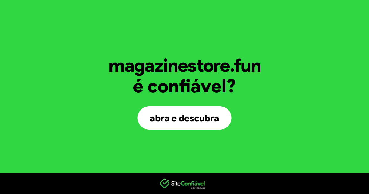 O site magazinestore.fun é confiável?