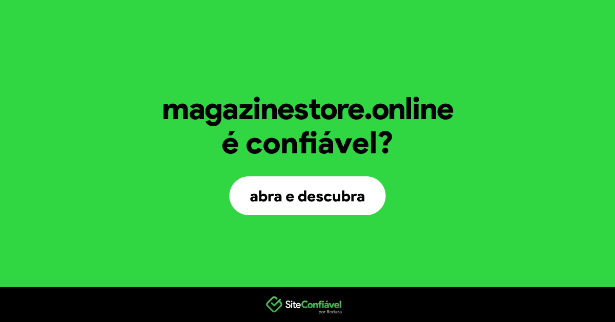 O site magazinestore.online é confiável?