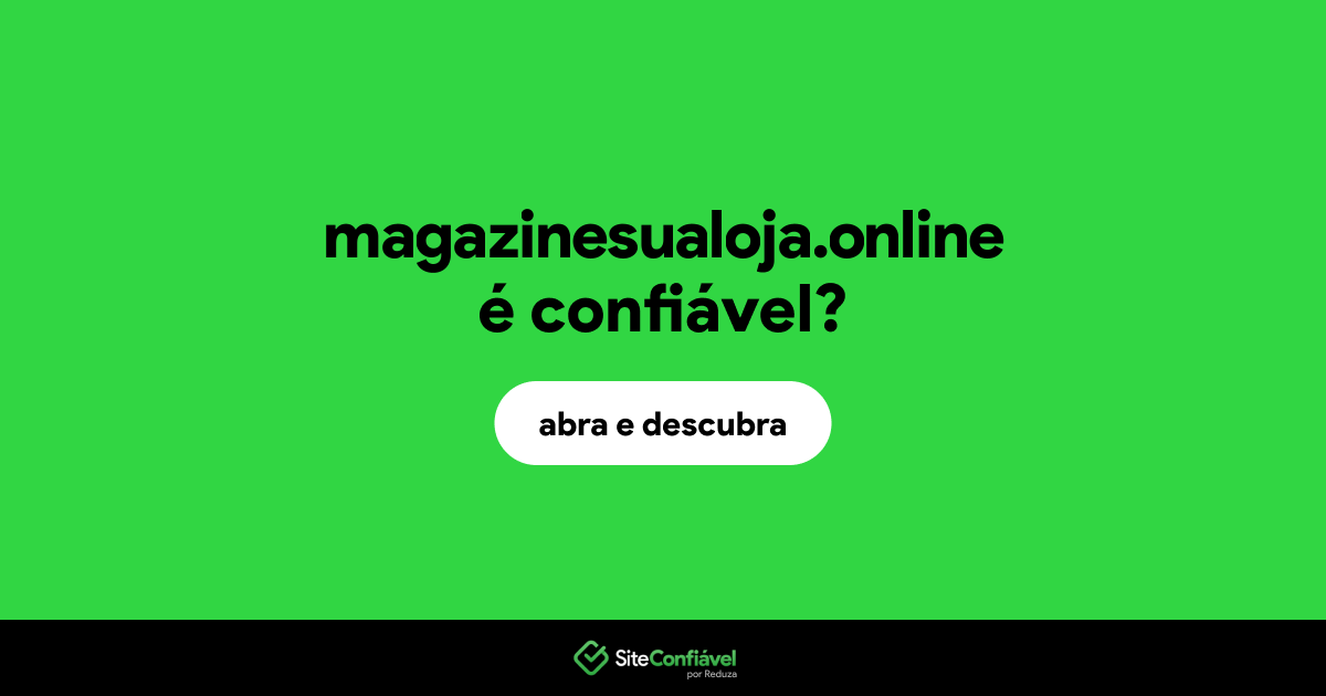 O site magazinesualoja.online é confiável?