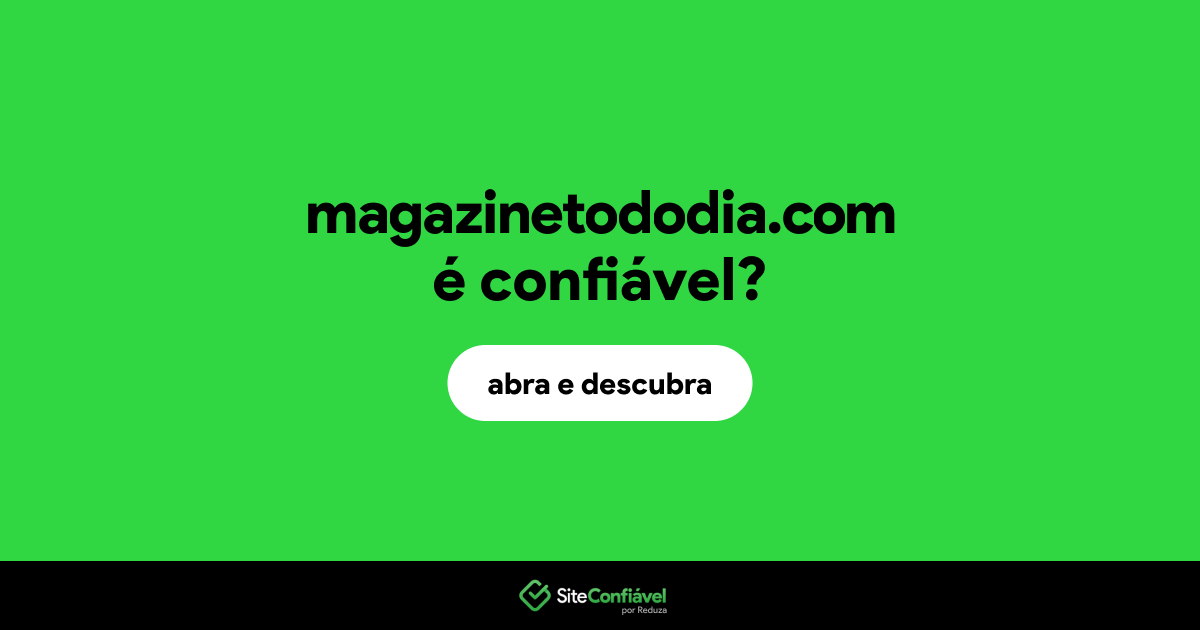 O site magazinetododia.com é confiável?