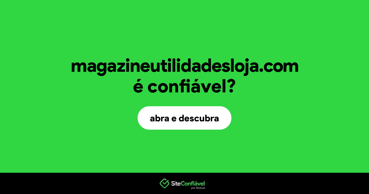 O site magazineutilidadesloja.com é confiável?