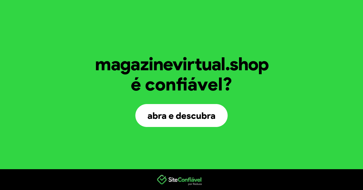 O site magazinevirtual.shop é confiável?