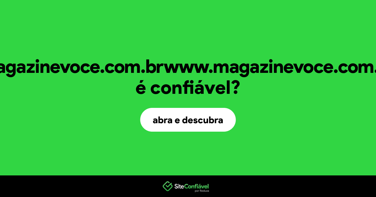 O site magazinevoce.com.brwww.magazinevoce.com.br é confiável?