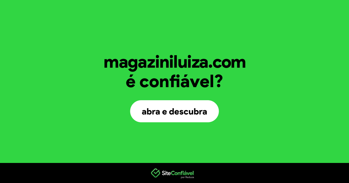 O site magaziniluiza.com é confiável?