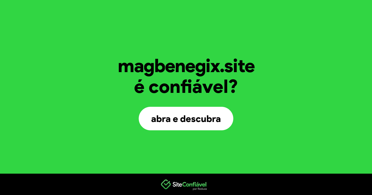 O site magbenegix.site é confiável?