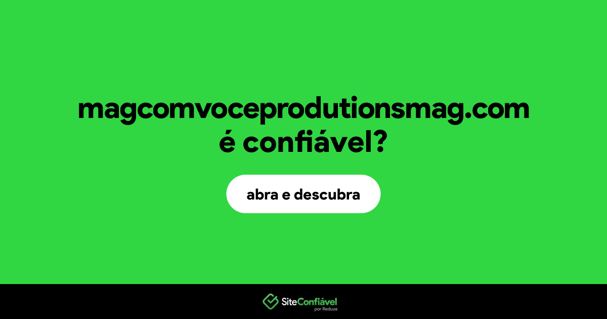 O site magcomvoceprodutionsmag.com é confiável?
