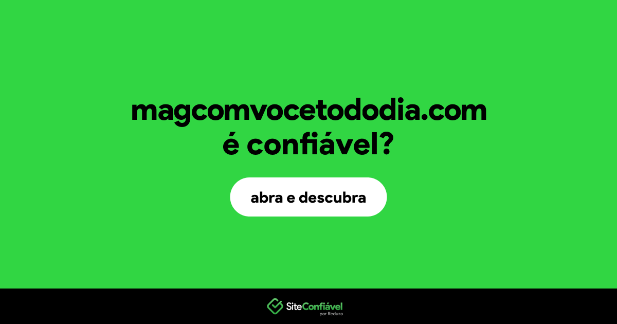 O site magcomvocetododia.com é confiável?