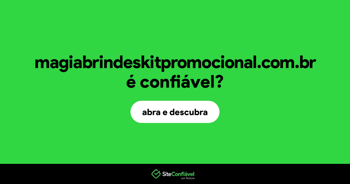 O site magiabrindeskitpromocional.com.br é confiável?