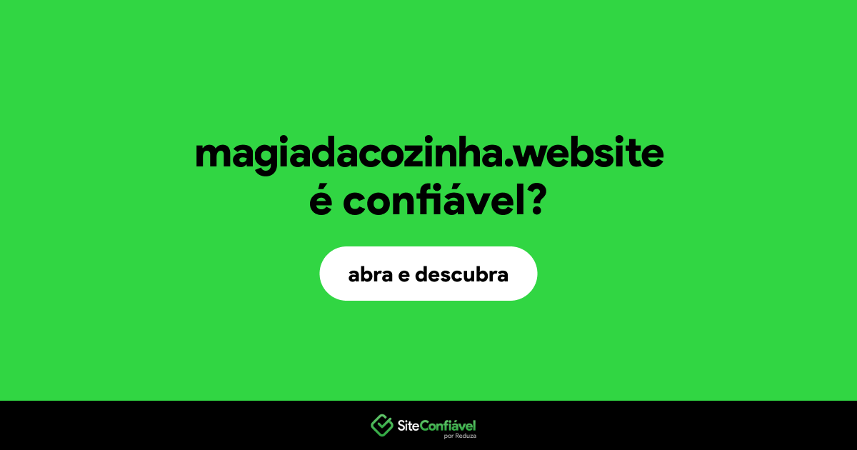 O site magiadacozinha.website é confiável?