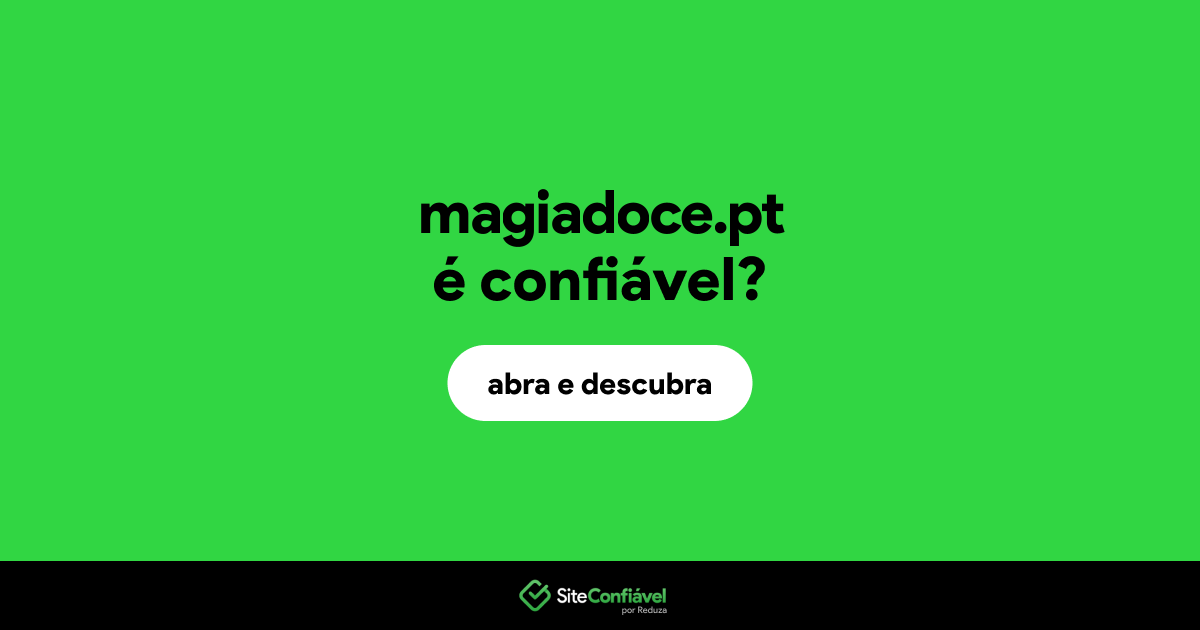 O site magiadoce.pt é confiável?