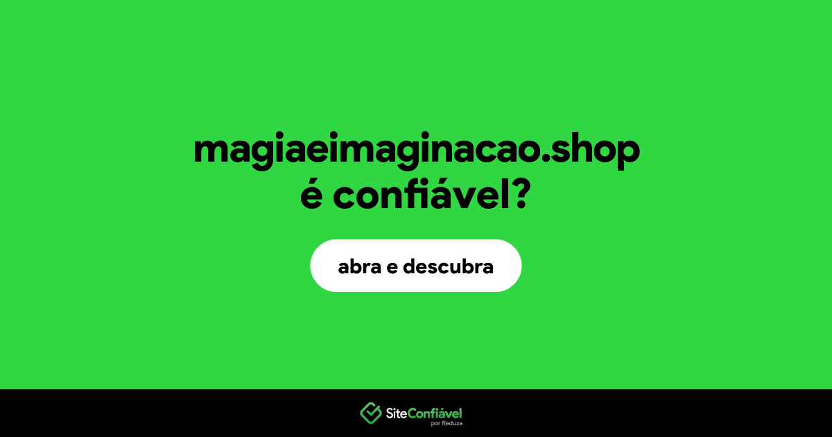 O site magiaeimaginacao.shop é confiável?