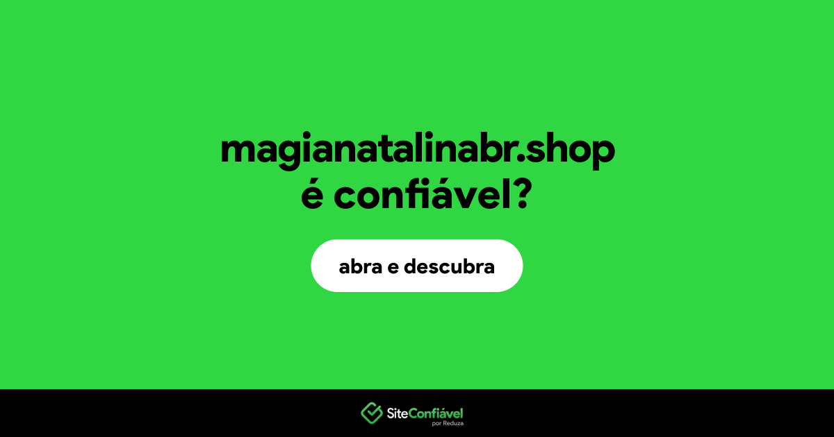 O site magianatalinabr.shop é confiável?