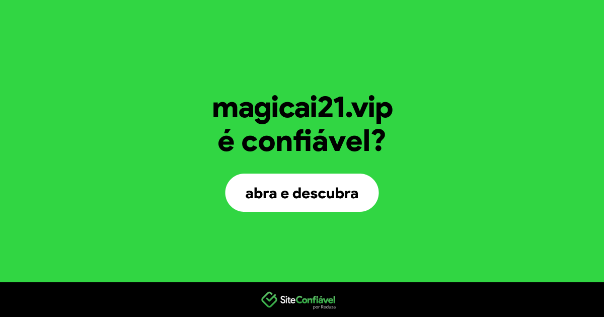 O site magicai21.vip é confiável?