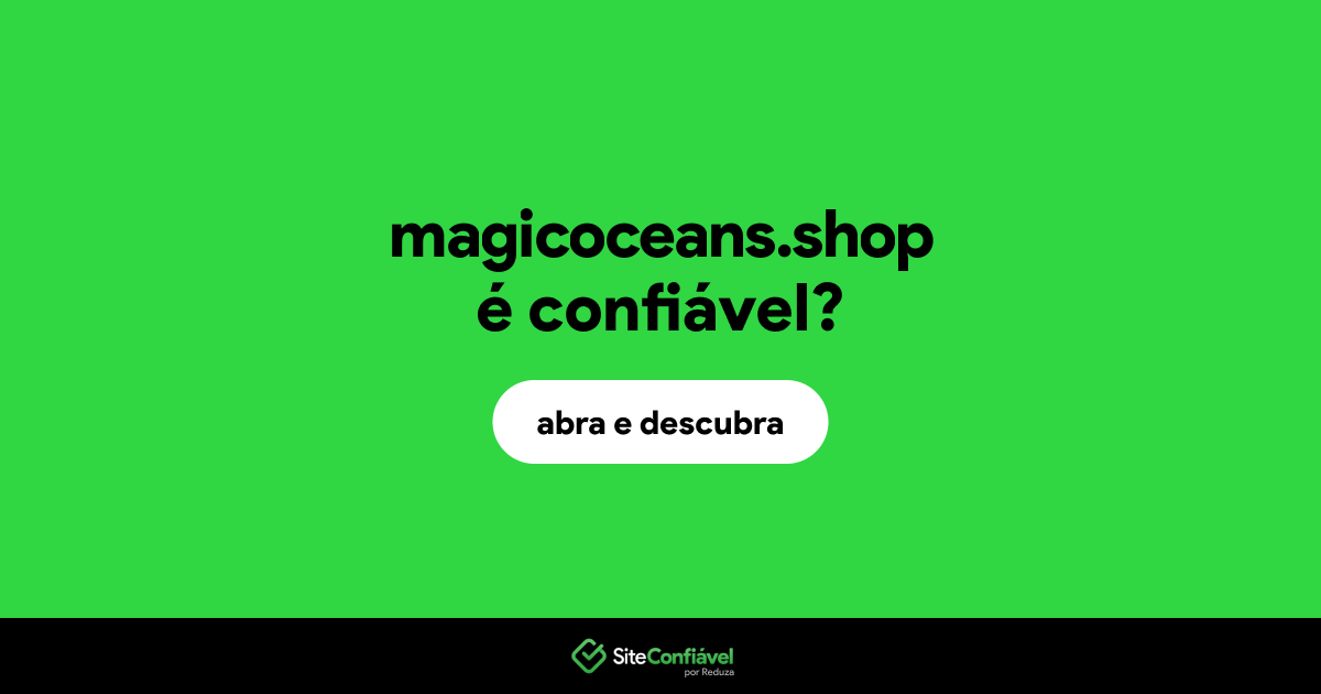O site magicoceans.shop é confiável?