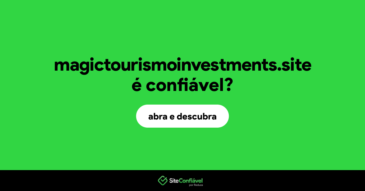 O site magictourismoinvestments.site é confiável?