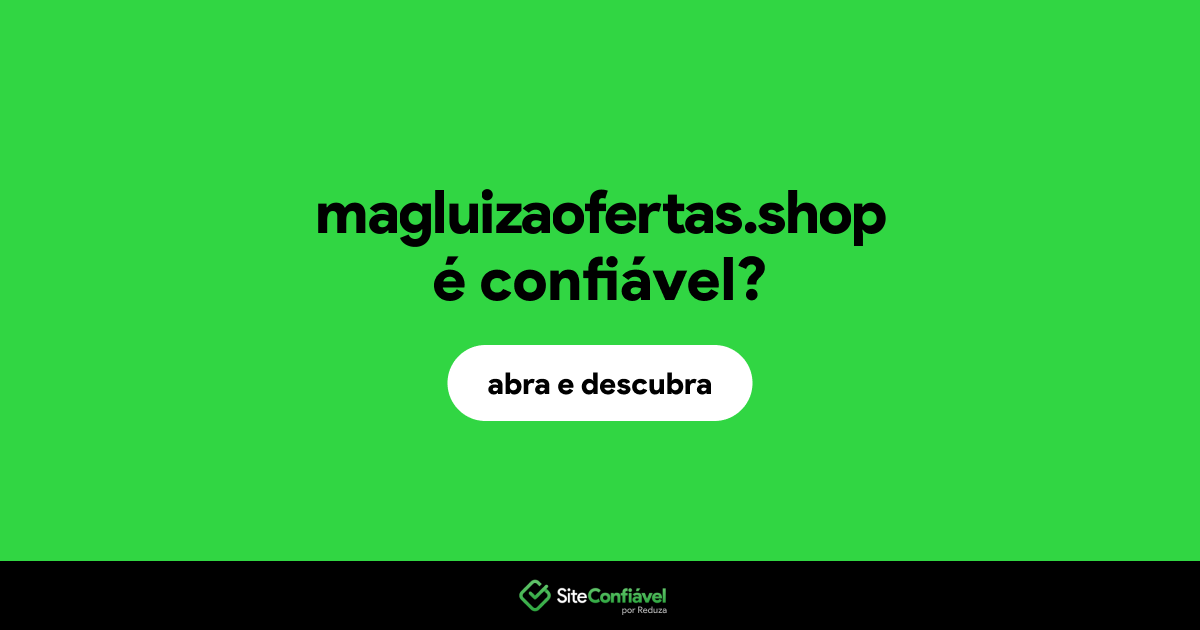 O site magluizaofertas.shop é confiável?