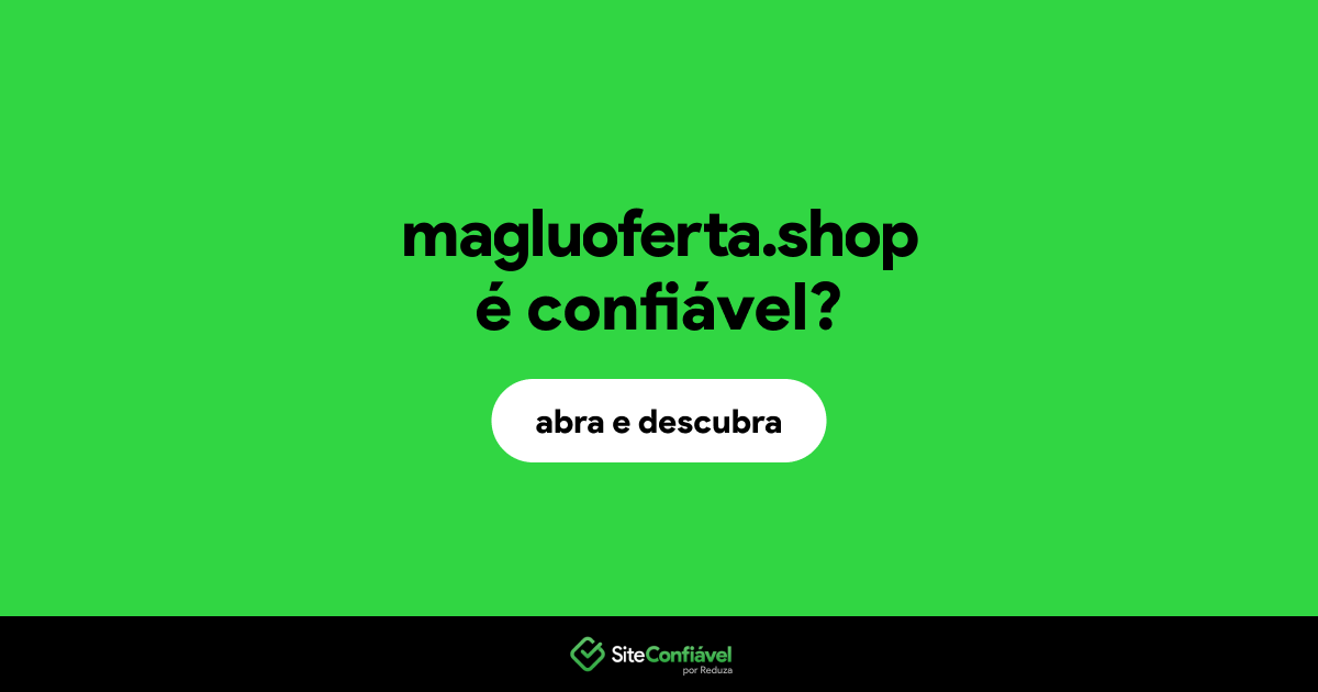 O site magluoferta.shop é confiável?