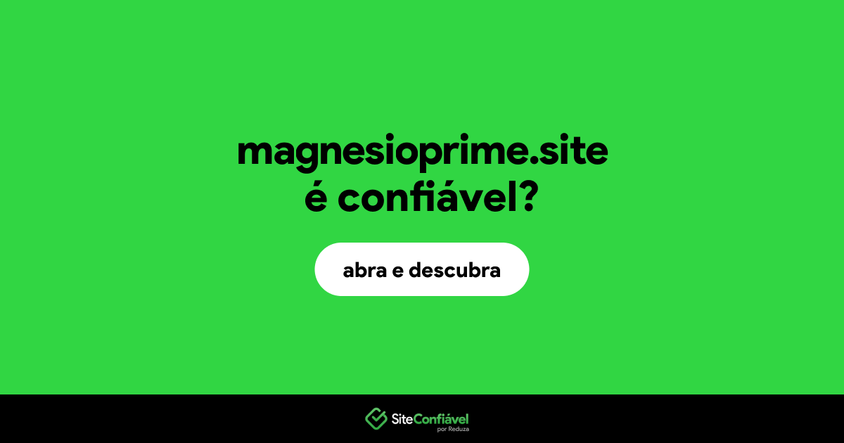 O site magnesioprime.site é confiável?
