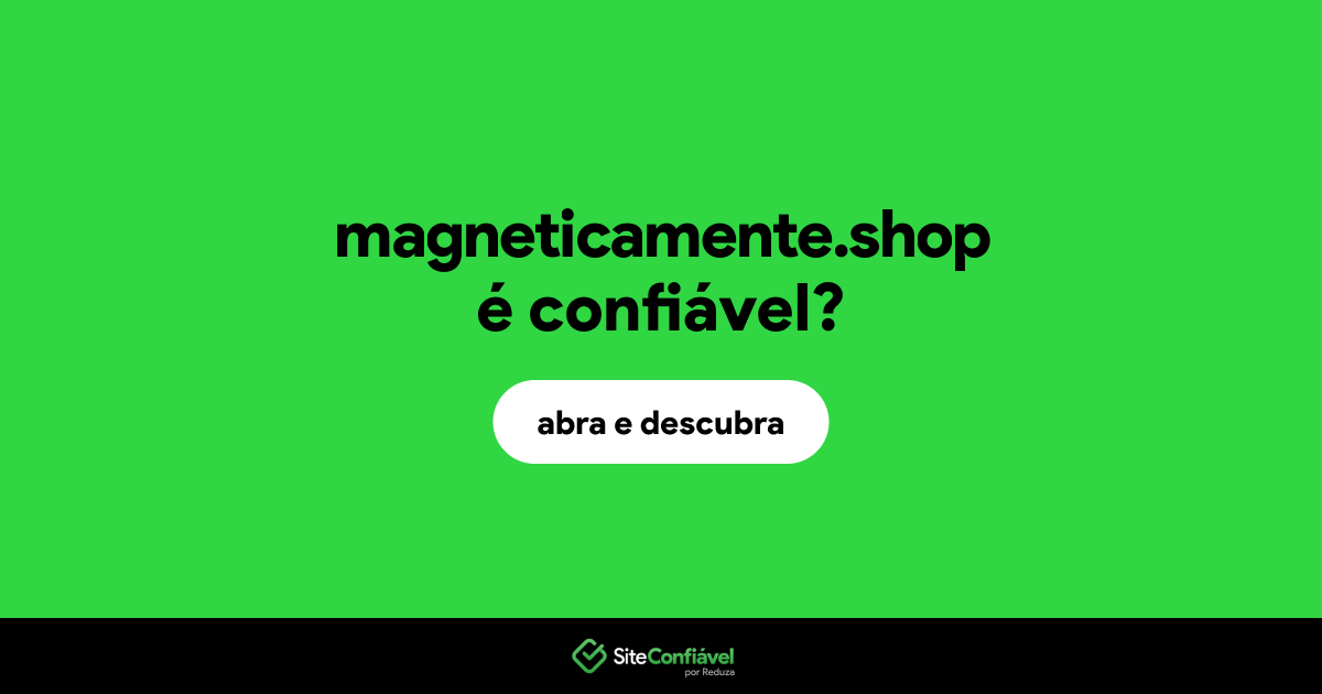O site magneticamente.shop é confiável?