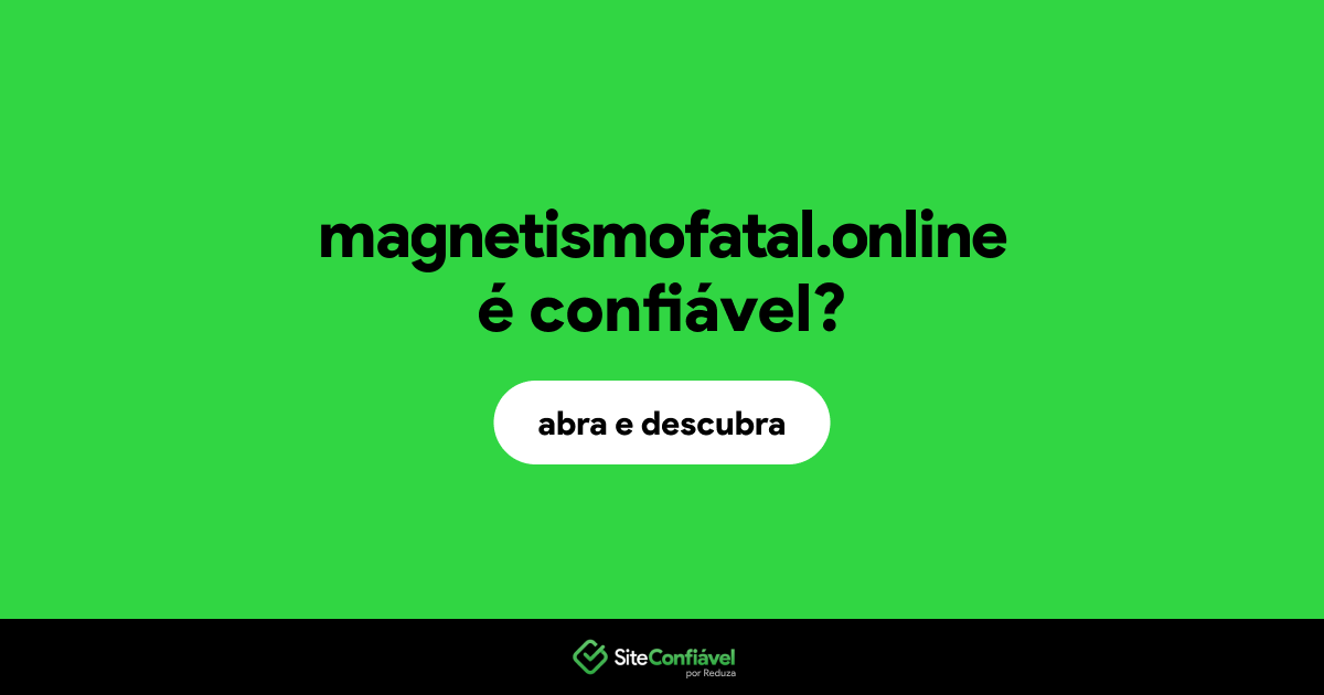 O site magnetismofatal.online é confiável?