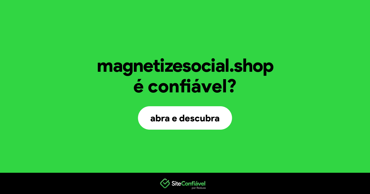 O site magnetizesocial.shop é confiável?