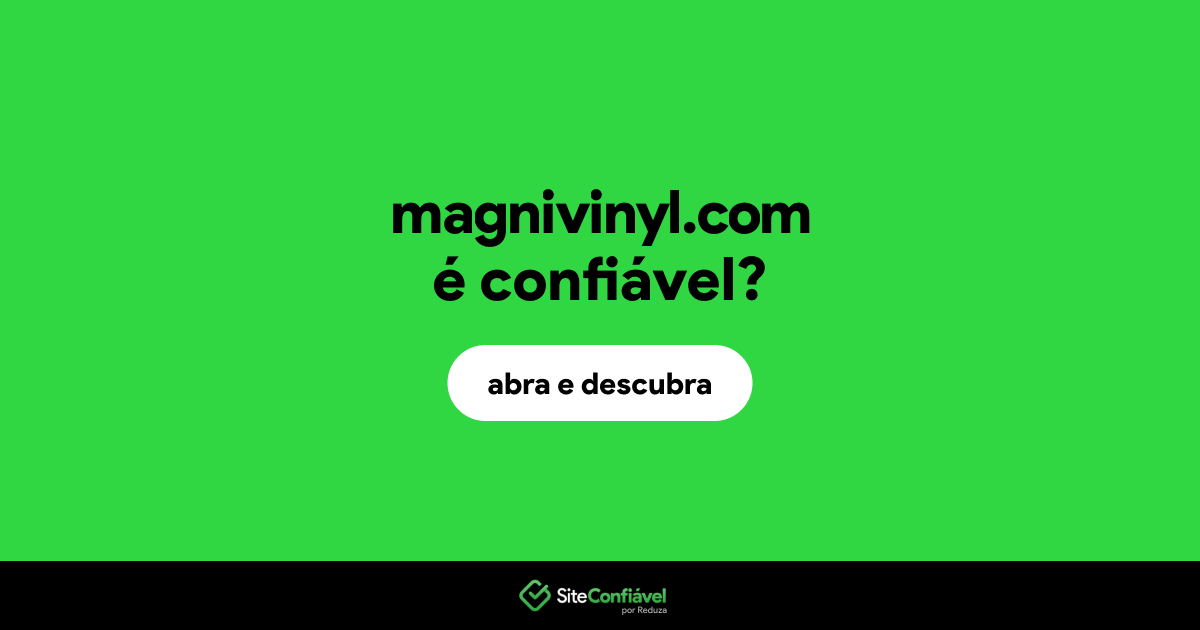 O site magnivinyl.com é confiável?