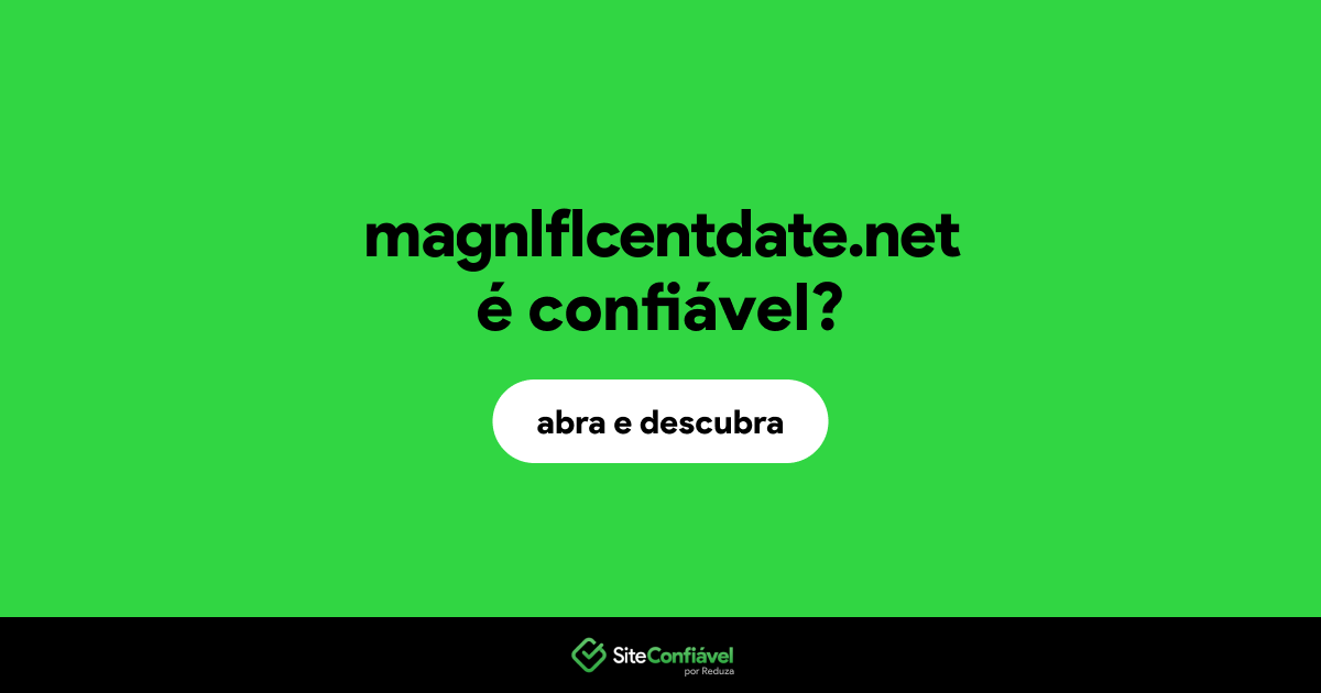 O site magnlflcentdate.net é confiável?