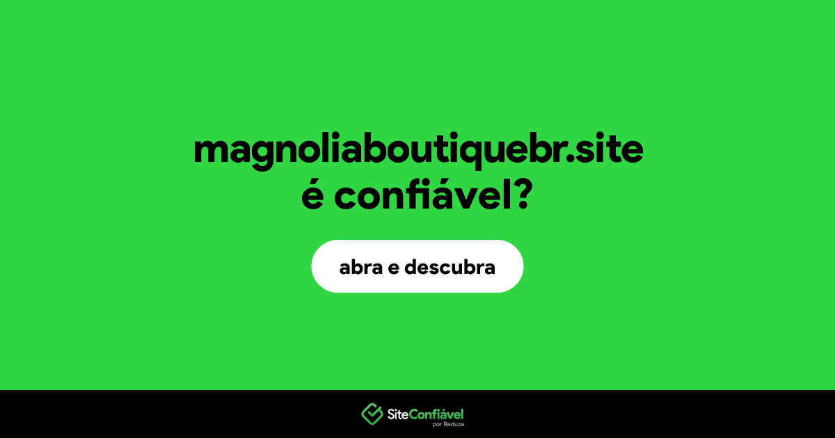 O site magnoliaboutiquebr.site é confiável?