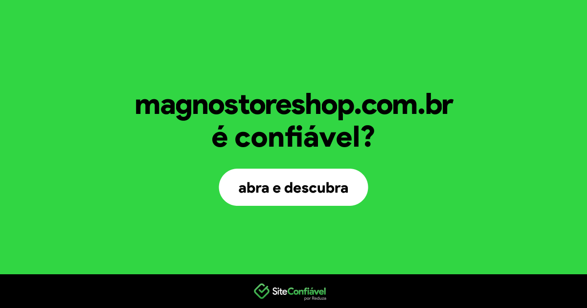 O site magnostoreshop.com.br é confiável?