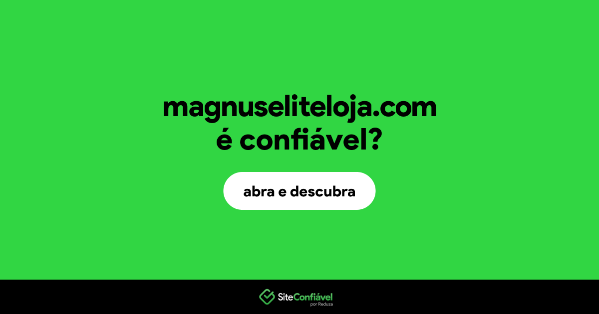 O site magnuseliteloja.com é confiável?