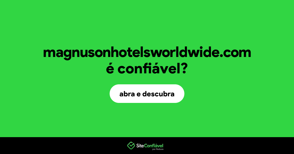 O site magnusonhotelsworldwide.com é confiável?